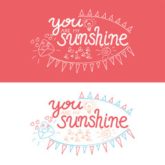 Lettering you are my sunshine. Hand drawn vector illustration, brushpen. Hand lettering quote for Vilentine day cards. Calligraphic inscription. Vector