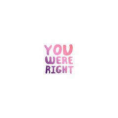 Mothers Day Hand Lettering Phrase. You were right