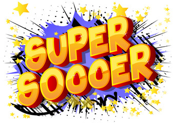 Super Soccer - Vector illustrated comic book style phrase on abstract background.