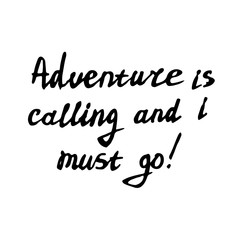 ADVENTURE IS CALLING AND I MUST GO black inscriptions