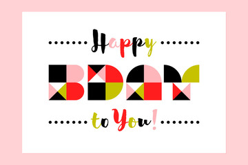 Minimalistic happy birthday greeting card with contemporary geometric lettering