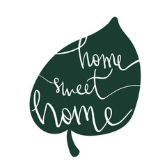 Handwritten vector letting pharse modern script Home Sweet Home in leaf silhouette isolated on white. Graphic design element.