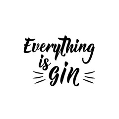 Fototapeta na wymiar Everything is gin. Lettering. calligraphy vector illustration.