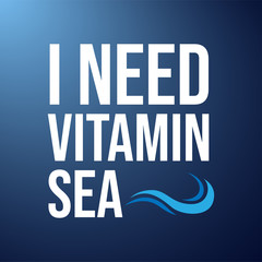 i need vitamin sea. Life quote with modern background vector