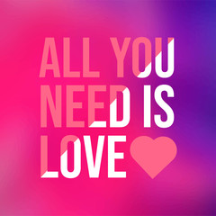 all you need is love. Love quote with modern background