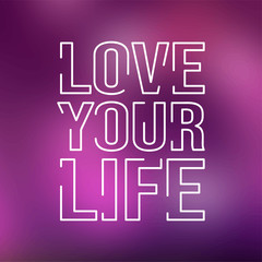 love your life. Life quote with modern background vector