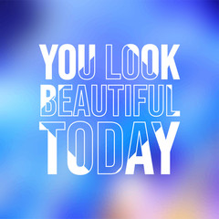 you look beautiful today. Love quote with modern background