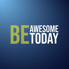be awesome today. Life quote with modern background vector