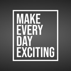 Make every day exciting. Life quote with modern background vector