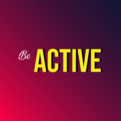 be active. Life quote with modern background vector