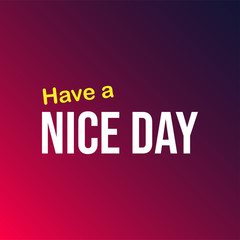 Have a nice day. Life quote with modern background vector