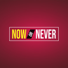Now or never. Life quote with modern background vector