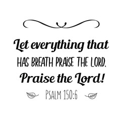 Let everything that has breath praise the Lord. Praise the Lord. Christian saying. Bible verse vector quote for typography and Social media post