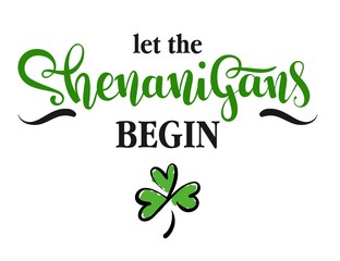 Let the Shenanigans Begin, vector illustration for St.Patricks day, hand written lettering phrase