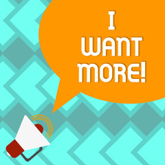 Obraz premium Text sign showing I Want More. Conceptual photo Not having enough of something bigger challenges requirements Megaphone with Sound Volume Icon and Blank Color Speech Bubble photo