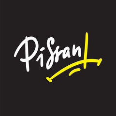 Pissant - Hand drawn lettering, urban dictionary, vulgar slang. Print for inspirational poster, t-shirt, bag, cups, card, flyer, sticker, badge. Modern concept typography layout.
