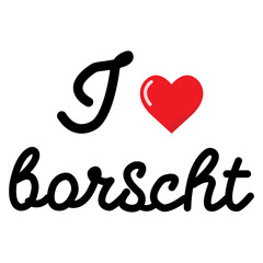 I love borcht vector lettering isolated on white background. Ucranian national dishes. 