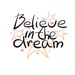 Believe in the dream - hand draw lettering quote. Eps10