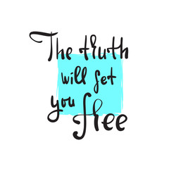 The truth will set you free - religious inspire and motivational quote. Hand drawn beautiful lettering. Print for inspirational poster, t-shirt, bag, cups, card, flyer, sticker, badge. Vector writing