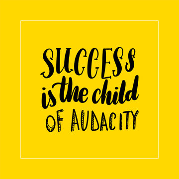 Success is the child of
