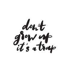 Dont grow up its a trap. Funny hand lettering quote. Vector