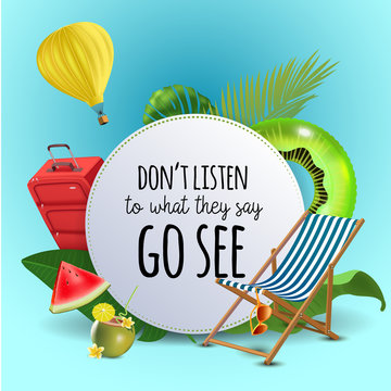 Don't listen to what they say go see. Inspirational quote motivational background. Summer design layout for advertising and social media. Realistic tropical beach design elements.