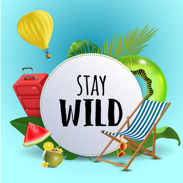 Stay wild. Inspirational quote motivational background. Summer design layout for advertising and social media. Realistic tropical beach design elements.