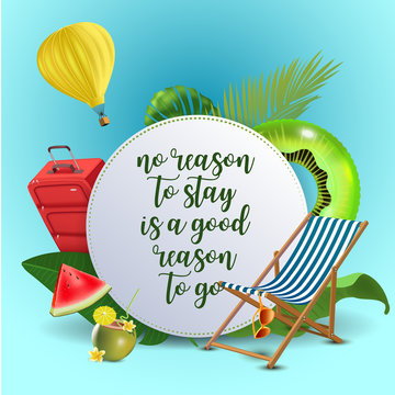 No reason to stay is a good reason to go. Inspirational quote motivational background. Summer design layout for advertising and social media. Realistic tropical beach design elements.
