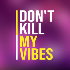 don't kill my vibes. Life quote with modern background vector