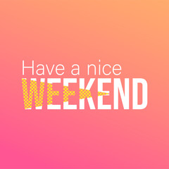 Have a nice weekend. Life quote with modern background vector