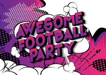 Awesome Football Party - Vector illustrated comic book style phrase on abstract background.