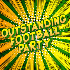 Outstanding Football Party - Vector illustrated comic book style phrase on abstract background.