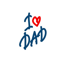Hand lettering I Love Dad. Illustration for Father's Day. Great for postcards, messages, printing, textiles, posters