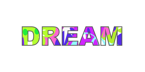 Dream - inspirational inscription with colored abstract fill. Great for cards, textiles, posters and other types of design. Vector illustration