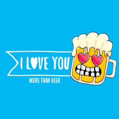 I love you more than beer vector valentines day greeting card with beer cartoon character isolated on blue background. Vector adult valentines day party poster design template with funny slogan