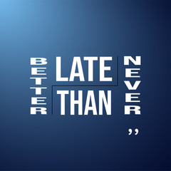 better late than never. successful quote with modern background vector