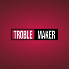 trouble maker. Life quote with modern background vector