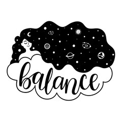 Vector illustration with woman with universe in long hair. Saturn, stars, moon and other planets. Calligraphy word Balance in the cloud. Inspiration and motivation black and white typography poster