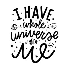 Vector apparel print design, home decoration typography poster with calligraphy and lettering words - I have a whole universe inside. Illustration with stars, planets and galaxy