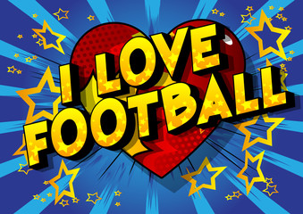 I Love Football - Vector illustrated comic book style phrase on abstract background.