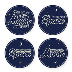 Space vector  lettering for patches and stickers - creative set incuding inscriptions: I need more space, give me more space, over to the moon, love you to the moon and back.