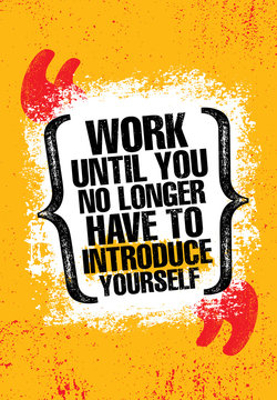 Work Until You No Longer Have To Introduce Yourself. Urban Inspiring Typography Creative Motivation Quote Poster