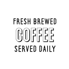 Calligraphy saying for print. Vector Quote. Fresh brewed coffee served daily.