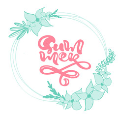 Calligraphy lettering wreath floral text Summer. Composition scandinavian vector hand drawn isolated floral frame. Illustration sketch doodle design for greeting card, print