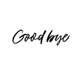 Good bye phrase. Vector illustration of handwritten lettering.