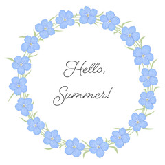 Floral wreath on a white background. Floral round frame from blue flax flowers. Greeting card template. There is also a text "Hello, Summer" here. Vector illustration