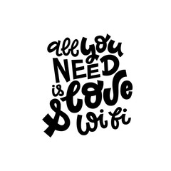 All you need is love and wifi stylish black and white hand lettering vector illustration. Template for housewarming poster, t-shirt, greeting card design.