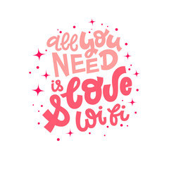 All you need is love and wifi hand lettering vector illustration with decorative elements. Template for stylish housewarming poster, t-shirt, greeting card design.
