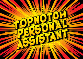 Topnotch Personal Assistant - Vector illustrated comic book style phrase on abstract background.
