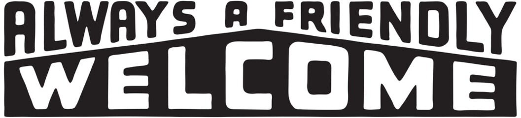 Always A Friendly Welcome